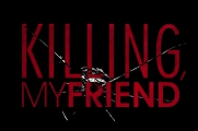 Killing, My Friend